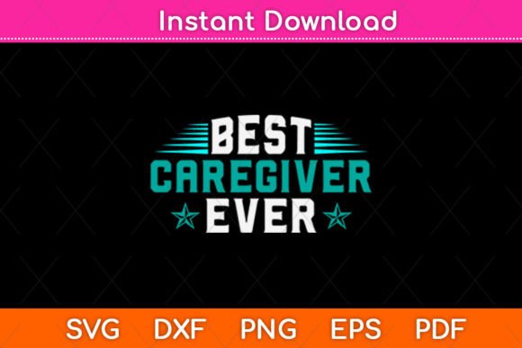 Best Caregiver Ever Mother’s Day SVG for Crafts and Graphics