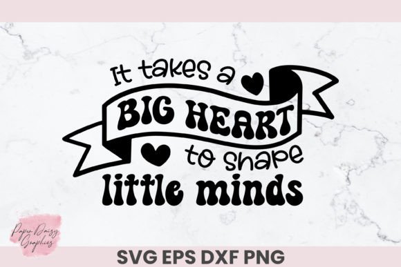Big Heart to Shape Little Minds SVG