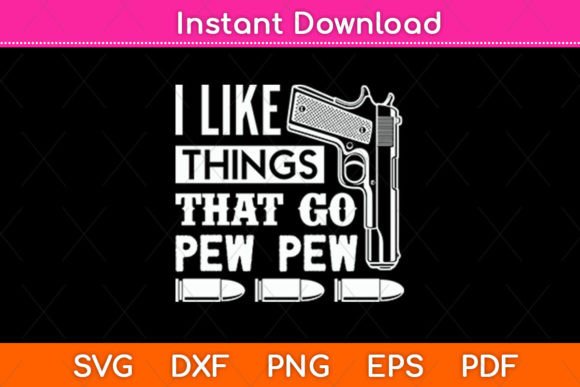 I Like Things That Go Pew Pew Svg Design