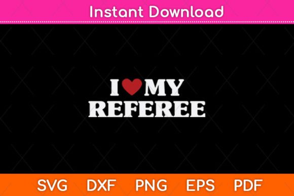 I Love My Referee Svg Design Graphics
