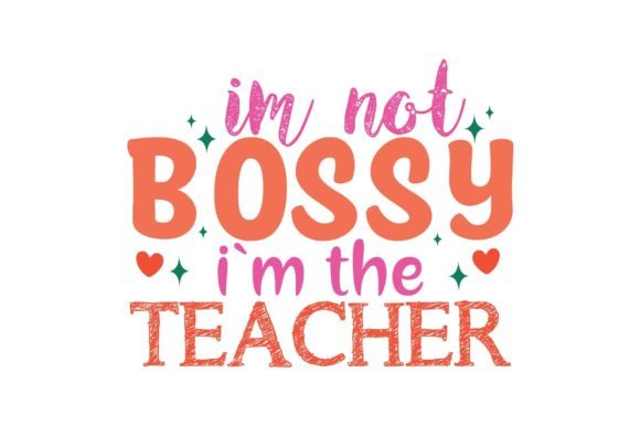 Im Not Bossy I'm the Teacher Graphics and Crafts