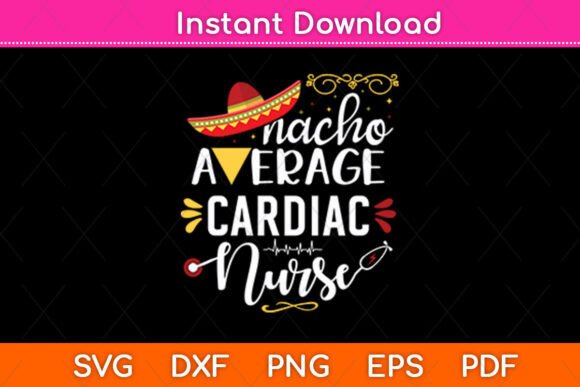 Nacho Average Cardiac Nurse Svg Design Graphics