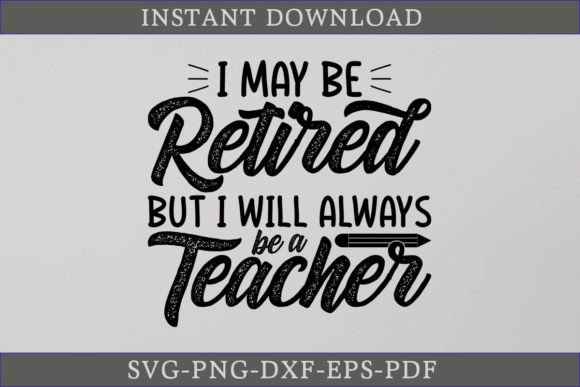 Retired but I Will Always Be a Teacher – A Versatile SVG Design Asset