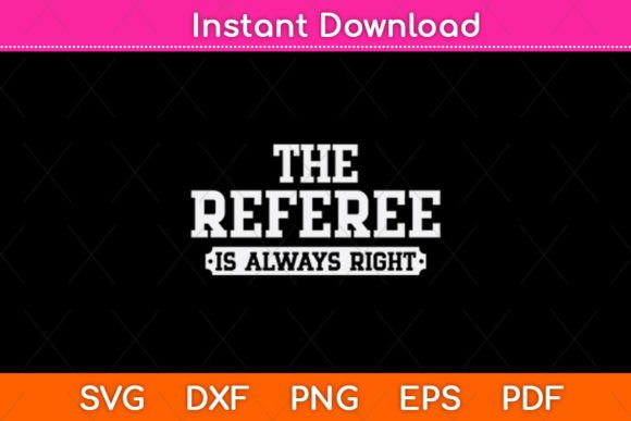 The Referee is Always Right Svg Design